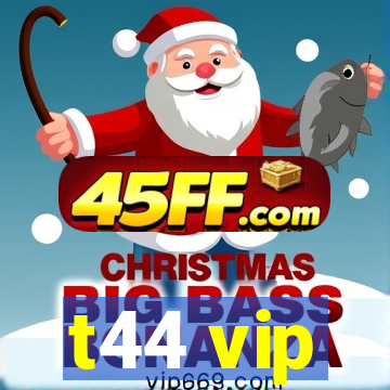 t44 vip